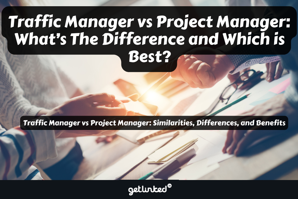 Traffic Manager vs. Project Manager: What’s The Difference and Which is Best?